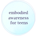 embodied awareness for teens